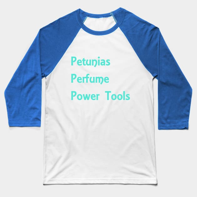 Petunias/Power Tools Teal Baseball T-Shirt by Clearpebbl